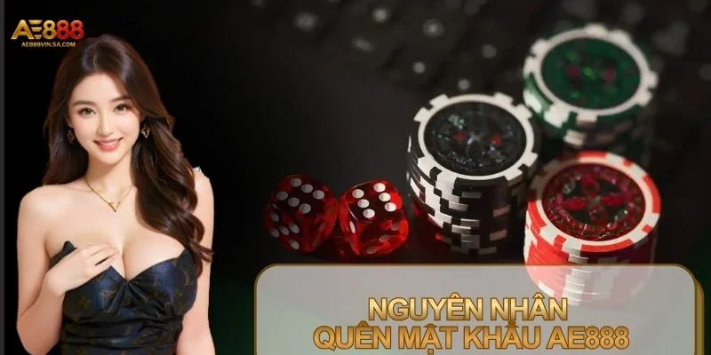 Quên mật khẩu AE888 do những nguyên nhân quen thuộc